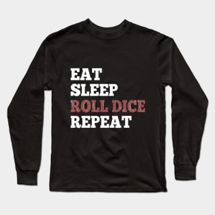 Eat Sleep Roll Dice Repeat Shirt for RPG Roleplaying Gamers Long Sleeve T-Shirt